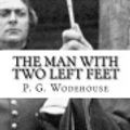 Cover Art for 9781725791855, The Man with Two Left Feet by The Gunston Trust, P G Wodehouse