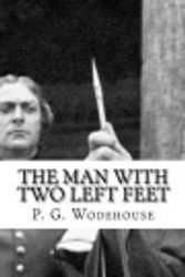 Cover Art for 9781725791855, The Man with Two Left Feet by The Gunston Trust, P G Wodehouse