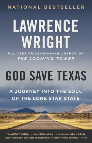 Cover Art for 9780525435907, God Save Texas: A Journey Into the Soul of the Lone Star State by Lawrence Wright