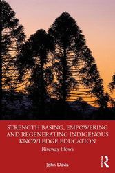 Cover Art for 9781032288369, Strength Basing, Empowering and Regenerating Indigenous Knowledge Education: Riteway Flows by John Davis