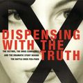 Cover Art for 9780312270711, Dispensing with the Truth: The Victims, the Drug Companies, and the Dramatic Story Behind the Battle over Fen-Phen by Alicia Mundy