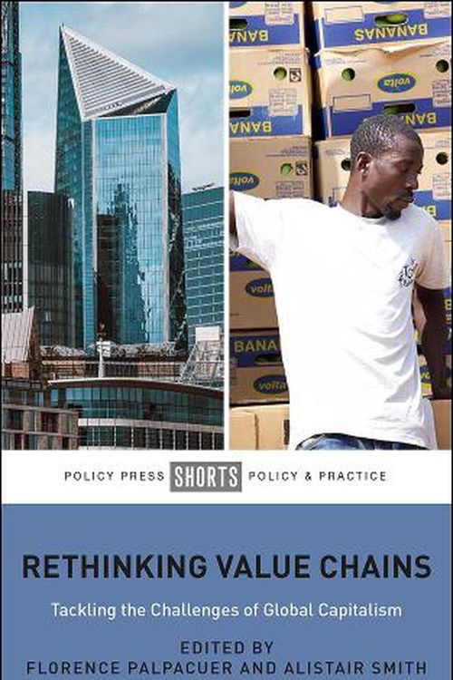 Cover Art for 9781447359173, Rethinking Value Chains: Tackling the Challenges of Global Capitalism by Palpacuer, Florence (EDT); Smith, Alistair (EDT)