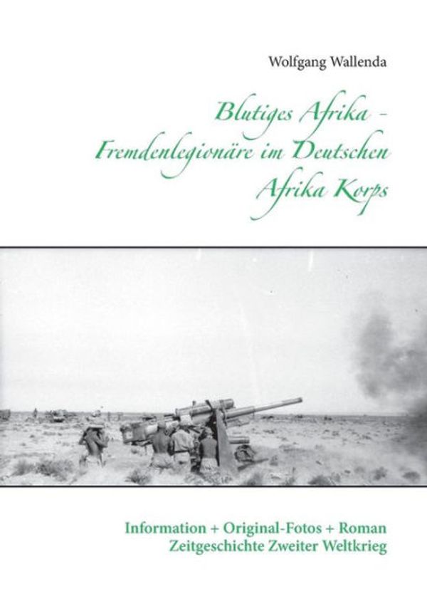 Cover Art for 9783735770813, Blutiges Afrika - Fremdenlegionare Im Deutschen Afrika Korps by Wolfgang Wallenda