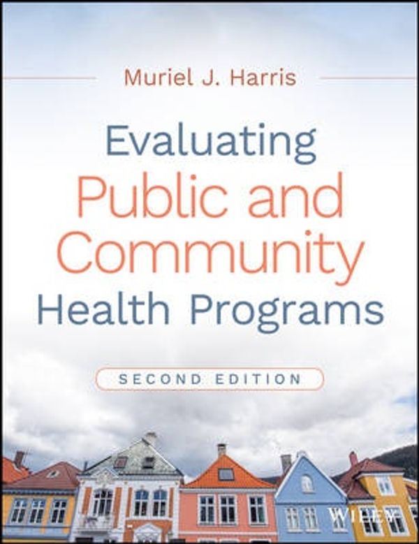 Cover Art for 9781119151050, Evaluating Public and Community Health Programs by Muriel J. Harris