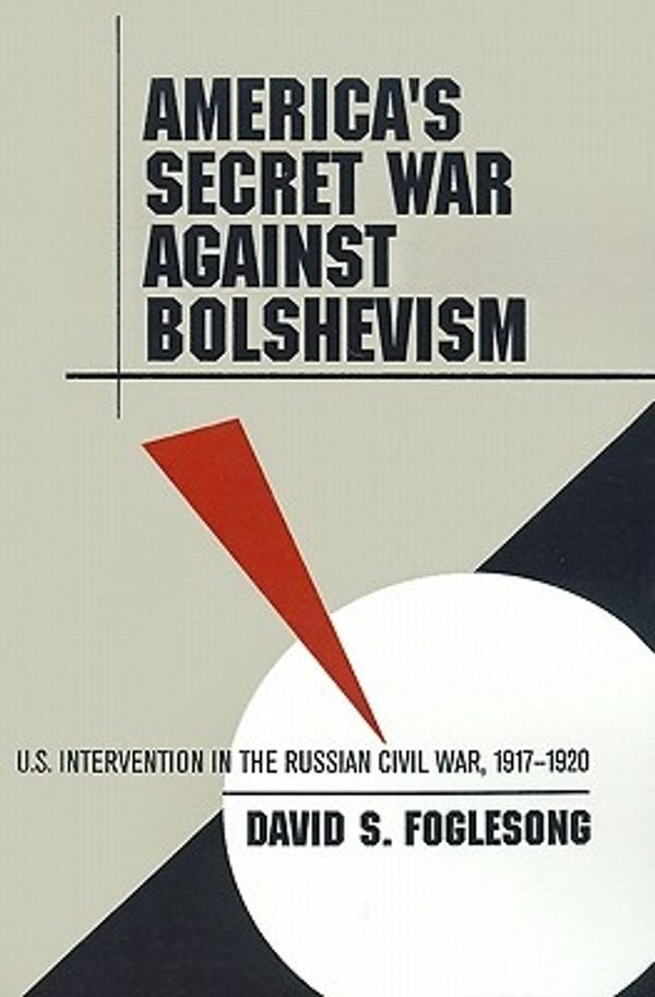 Cover Art for 9780807849583, America's Secret War Against Bolshevism by David S. Foglesong