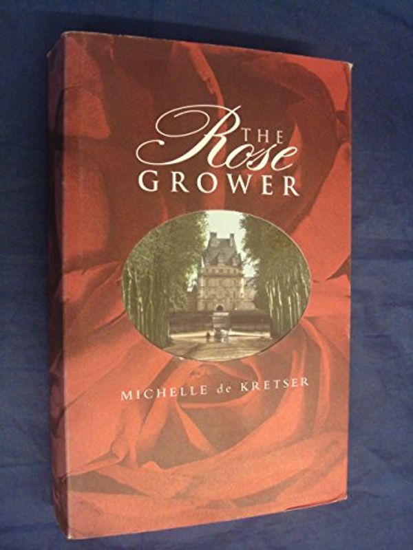 Cover Art for 9780701169176, The Rose Grower by Michelle De Kretser