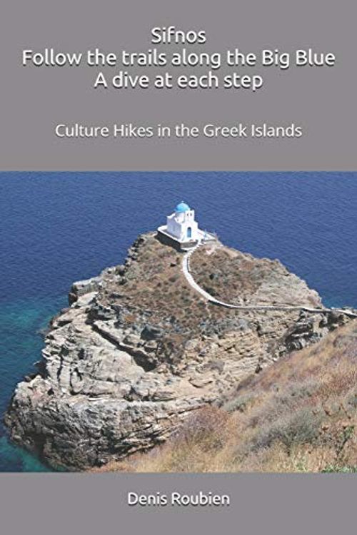 Cover Art for 9781973158103, Sifnos. Follow the trails along the Big Blue. A dive at each step: Culture Hikes in the Greek Islands by Denis Roubien