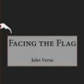 Cover Art for 9781517691790, Facing the Flag by Jules Verne