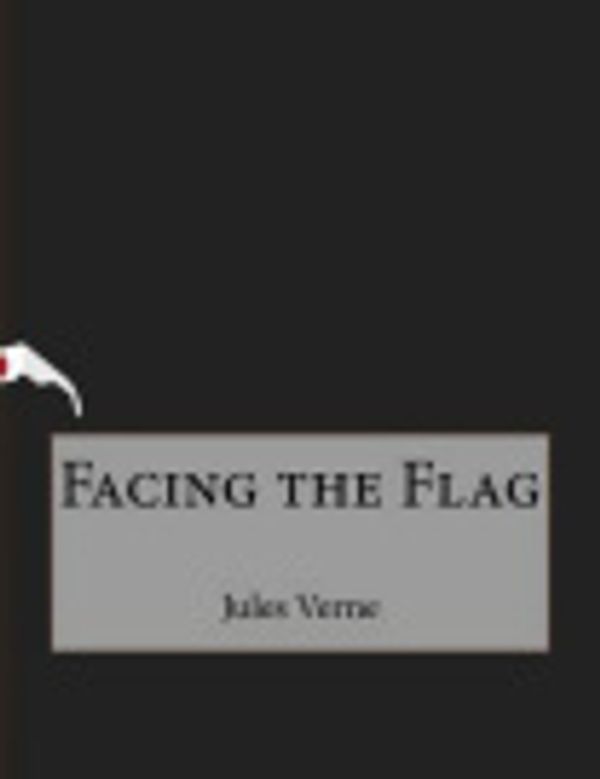 Cover Art for 9781517691790, Facing the Flag by Jules Verne