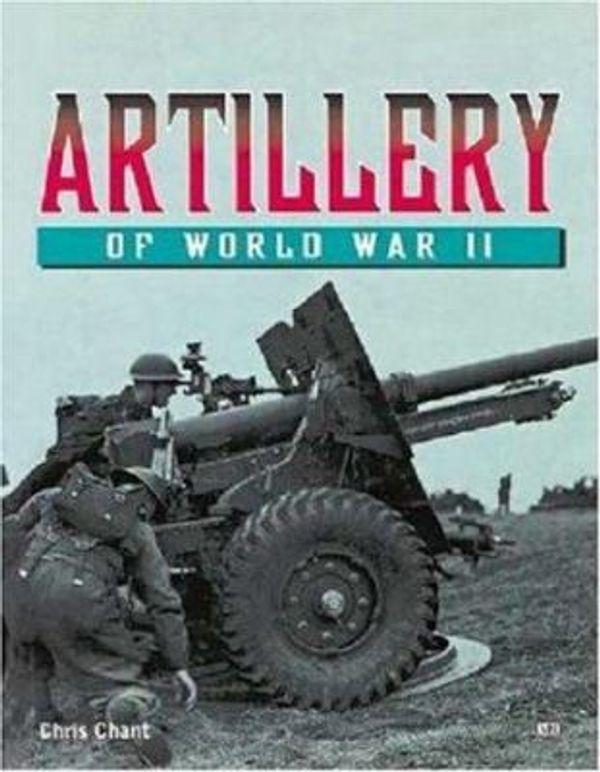 Cover Art for 0752748311725, Artillery of World War II by Steve Crawford; Chris Chant