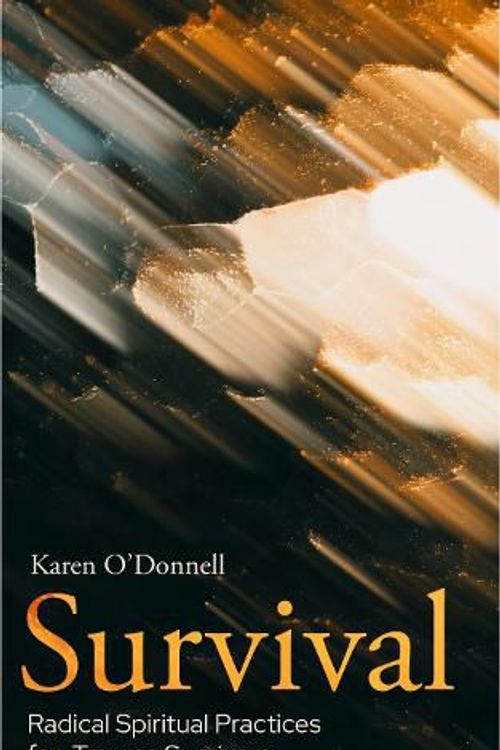 Cover Art for 9780334065036, Survival: Radical Spiritual Practices for Trauma Survivors by Karen O'Donnell