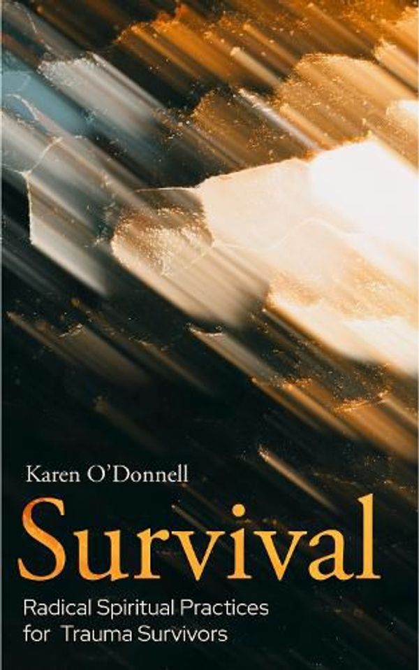 Cover Art for 9780334065036, Survival: Radical Spiritual Practices for Trauma Survivors by Karen O'Donnell