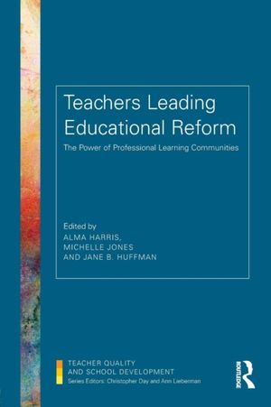 Cover Art for 9781138641068, Teachers Leading Educational Reform: The Power of Professional Learning Communities (Teacher Quality and School Development) by Alma Harris, Michelle Jones, Jane B. Huffman