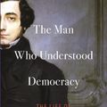 Cover Art for 9780691173979, The Man Who Understood Democracy: The Life of Alexis de Tocqueville by Olivier Zunz