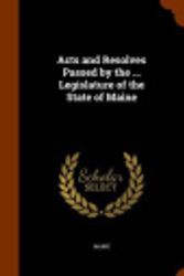 Cover Art for 9781343655881, Acts and Resolves Passed by the ... Legislature of the State of Maine by Maine
