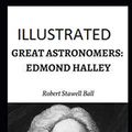Cover Art for 9798585610622, Great Astronomers: Edmond Halley Illustrated by Robert Stawell Ball