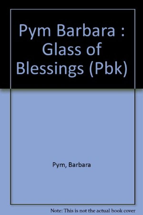 Cover Art for 9780525485124, Pym Barbara : Glass of Blessings (Pbk) by Barbara Pym