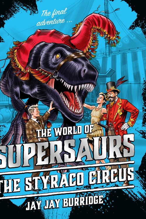 Cover Art for 9781786968142, Supersaurs 6: The Styraco Circus by Jay Jay Burridge