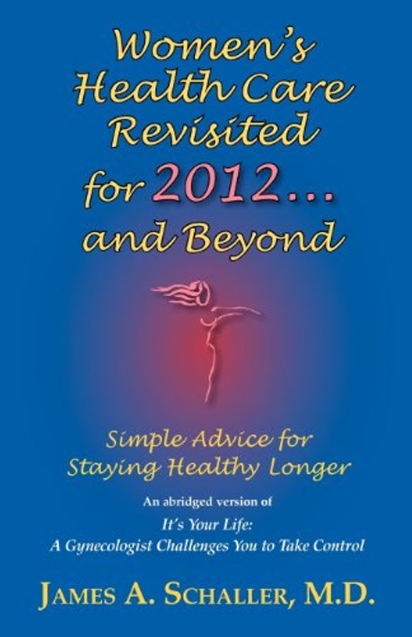 Cover Art for 9781577332626, Women's Health Care Revisited for 2012 ... and Beyond by Schaller, James A