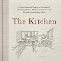 Cover Art for 9780525609919, The Kitchen: A journey through time-and the homes of Julia Child, Georgia O'Keeffe, Elvis Presley and many others-in search of the perfect design by John Ota