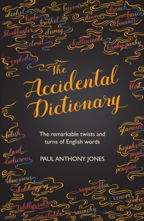 Cover Art for 9781783962976, The Accidental Dictionary: The Remarkable Twists and Turns of English Words by Paul Anthony Jones