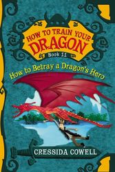 Cover Art for 9780316244121, How To Train Your Dragon: How to Betray a Dragon's Hero by Cressida Cowell