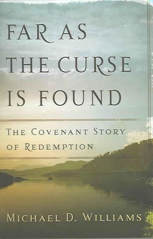 Cover Art for 9780875525105, Far as the Curse Is Found: The Covenant Story of Redemption by Michael D. Williams
