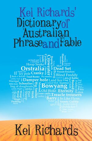 Cover Art for 9781742233734, Kel Richards' Dictionary of Australian Phrase and Fable by Kel Richards
