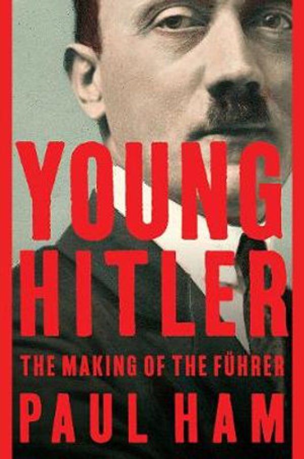 Cover Art for 9781643132402, Young Hitler: The Making of the Fuhrer by Paul Ham