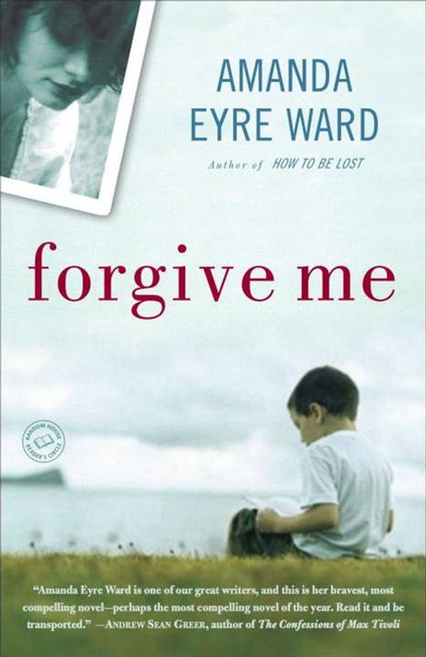 Cover Art for 9780345504913, Forgive Me Forgive Me Forgive Me by Amanda Eyre Ward