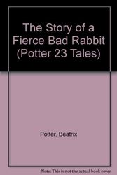 Cover Art for 9780723235040, The Story of a Fierce Bad Rabbit (Potter 23 Tales) by Beatrix Potter
