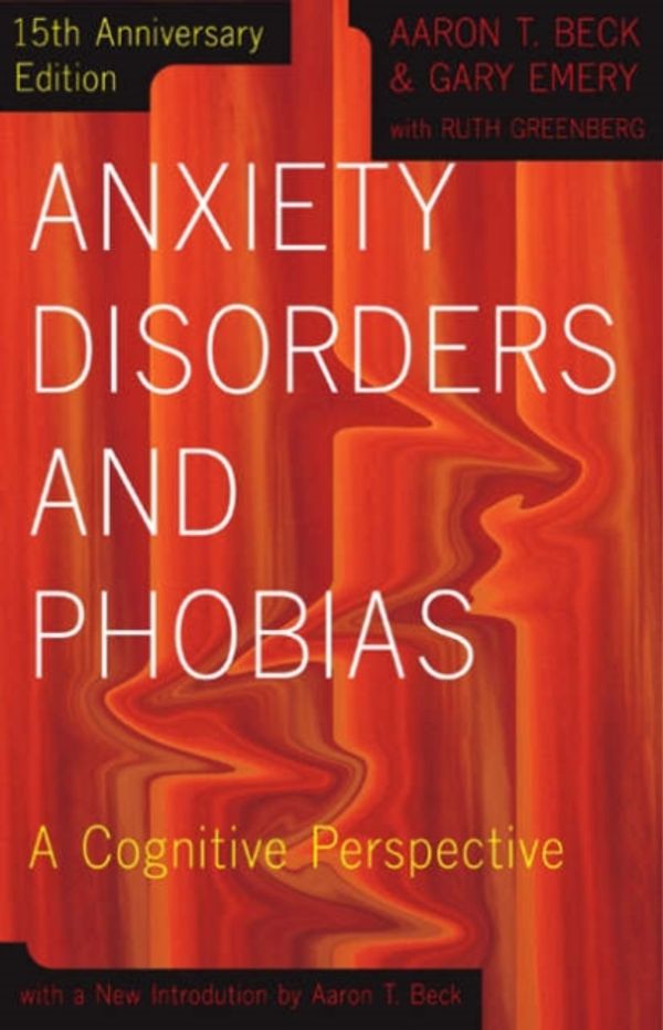 Cover Art for 9780465005871, Anxiety Disorders and Phobias by Aaron Beck, Gary Emery, Ruth Greenberg