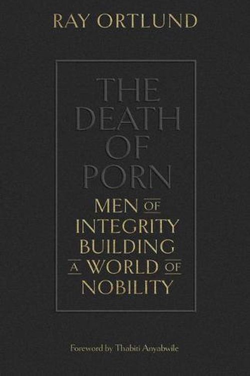 Cover Art for 9781433576690, The Death of Porn: Men of Integrity Building a World of Nobility by Ray Ortlund