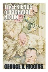 Cover Art for 9780316360807, The friends of Richard Nixon by George V. Higgins