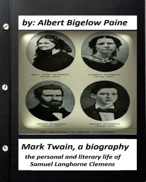 Cover Art for 9781530861408, Mark TwainA Biography, 4 Volumes (1912) by Albert Bigelow... by Albert Bigelow Paine