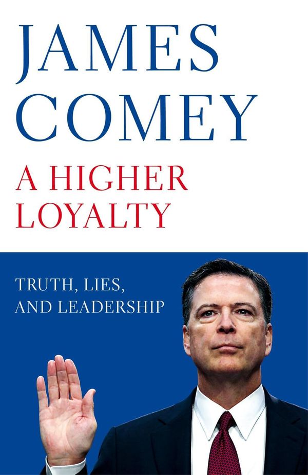 Cover Art for 9781529000825, A Higher Loyalty: Truth, Lies, and Leadership by James Comey