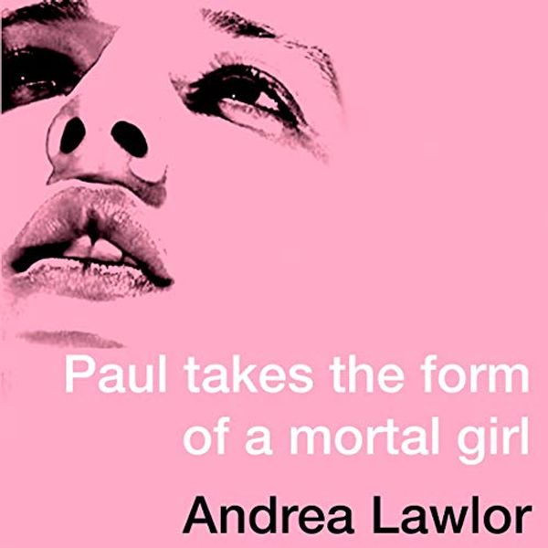 Cover Art for B07P747WWL, Paul Takes the Form of a Mortal Girl by Andrea Lawlor