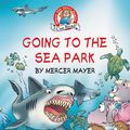 Cover Art for 9780062572813, Little Critter: Going to the Sea Park by Unknown