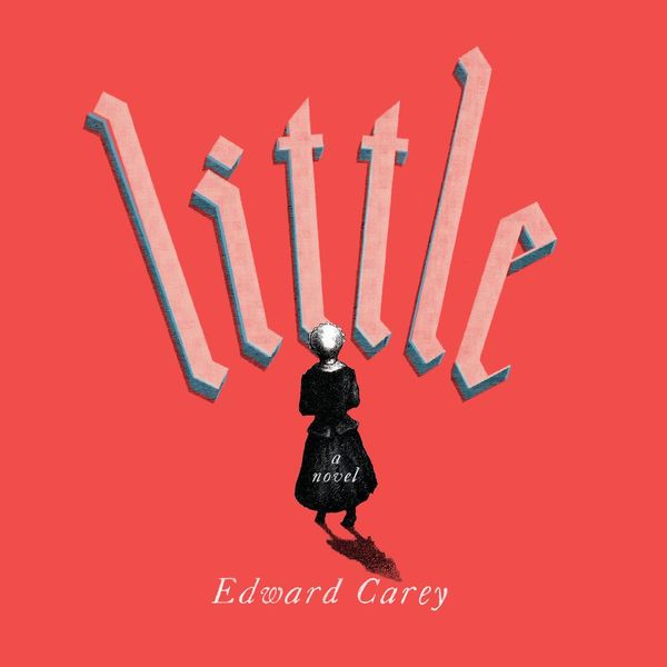 Cover Art for 9780525640639, Little by Edward Carey