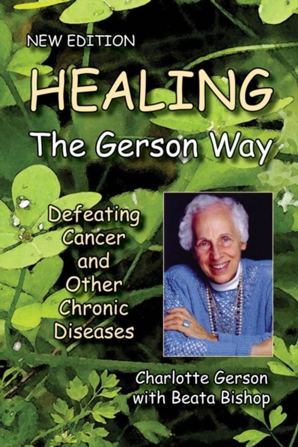 Cover Art for 9780976018629, Healing the Gerson Way by Charlotte Gerson, Beata Bishop