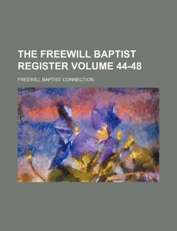 Cover Art for 9781130414585, The Freewill Baptist Register Volume 44-48 by Freewill Baptist Connection