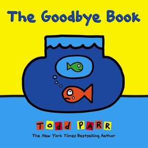 Cover Art for 9780316404976, The Goodbye Book by Todd Parr