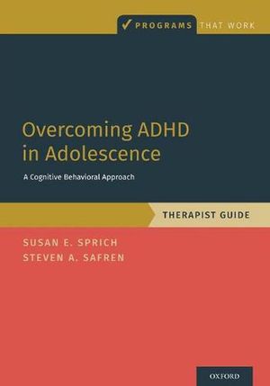 Cover Art for 9780190854522, Overcoming ADHD in Adolescence: A Cognitive Behavioral Approach, Therapist Guide (PROGRAMS THAT WORK) by Sprich, Safren