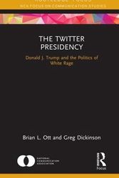 Cover Art for 9780367149758, The Twitter Presidency: Donald J. Trump and the Politics of White Rage (NCA Focus on Communication Studies) by Brian L. Ott