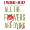 Cover Art for 9780060838973, All the Flowers Are Dying by Lawrence Block, Lawrence Block
