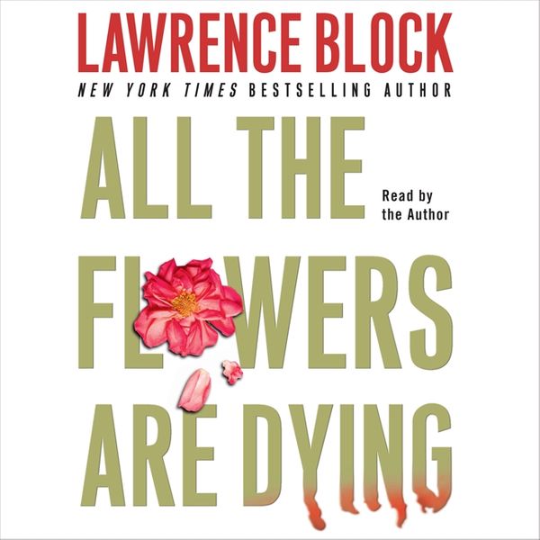 Cover Art for 9780060838973, All the Flowers Are Dying by Lawrence Block, Lawrence Block