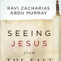 Cover Art for 9780310531289, Seeing Jesus from the East: A Fresh Look at History's Most Influential Figure by Ravi Zacharias, Abdu Murray