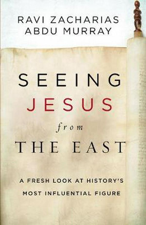 Cover Art for 9780310531289, Seeing Jesus from the East: A Fresh Look at History's Most Influential Figure by Ravi Zacharias, Abdu Murray