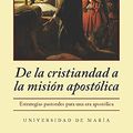 Cover Art for 9781734882629, From Christendom to Apostolic Mission: Pastoral Strategies for an Apostolic Age (Spanish Edition) (De la cristiandad a la misión apostólica: Estrategias pastorales para una era apostólica) by James Shea