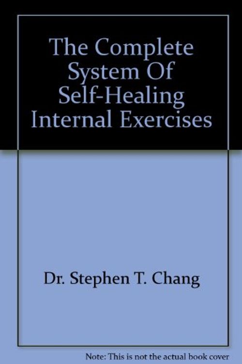 Cover Art for 9781863953924, The Complete System Of Self-Healing Internal Exercises by Dr. Stephen T. Chang